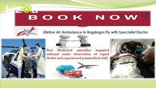 Why Lifeline Air Ambulance in Bagdogra Assist Spectacularly in Emergency?