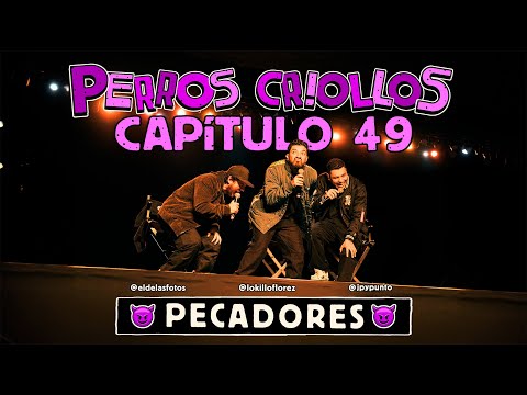 PERROS CRIOLLOS - PECADORES, CAP. 49