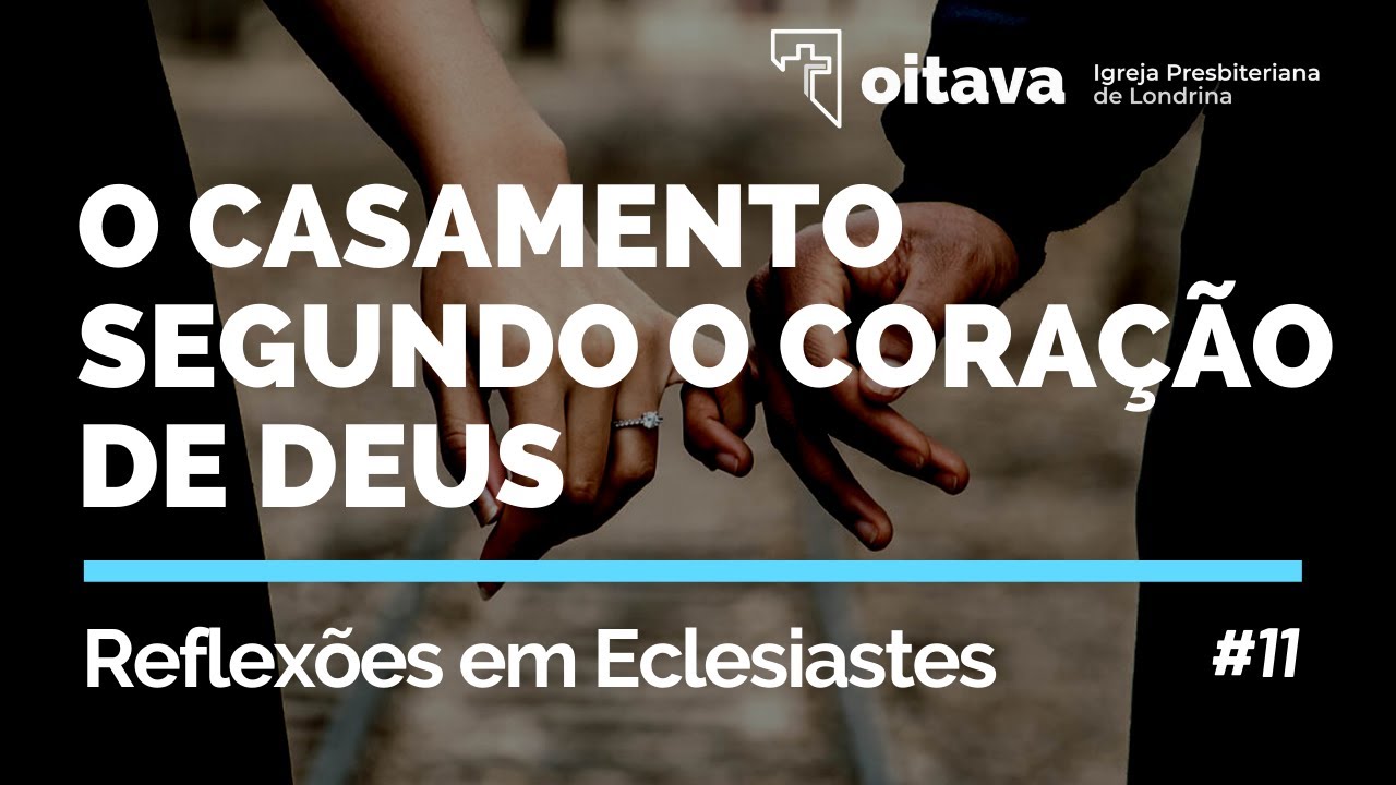 O casamento segundo o coração de Deus - Oitava IPB de Londrina