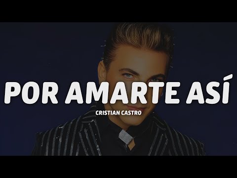Cristian Castro - Por Amarte Así (Letra/Lyrics)