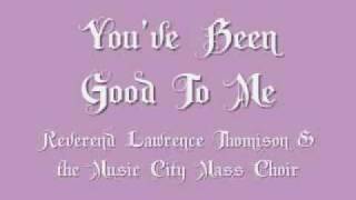 Min. Lawrence Thomison - You've Been Good To Me