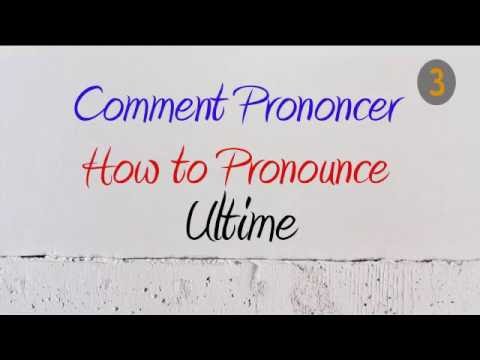 How to Pronounce – Comment Prononcer : Ultime (Ultimate)