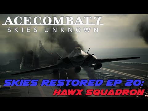 Ace Combat 7 Skies Restored Ep 20: HAWX Squadron!?!