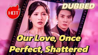 Our Love, Once Perfect, Shattered (DUBBED) #dramabox #drama