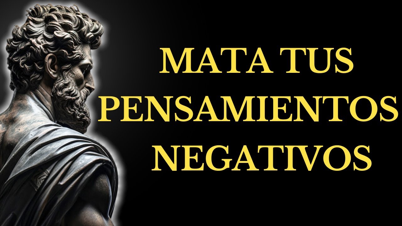 ELIMINA los PENSAMIENTOS NEGATIVOS para SIEMPRE l 15 LECCIONES de ESTOICISMO
