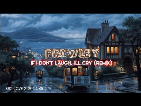FRAWLEY - IF I DON'T LAUGH I'LL CRY (2023 OFFICIAL LYRIC) REMIX #FRAWLEY #lyrics