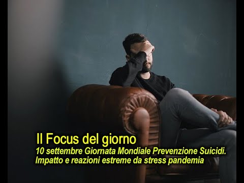 Giornata Mondiale Prevenzione Suicidi. L'impatto e gli effetti della pandemia