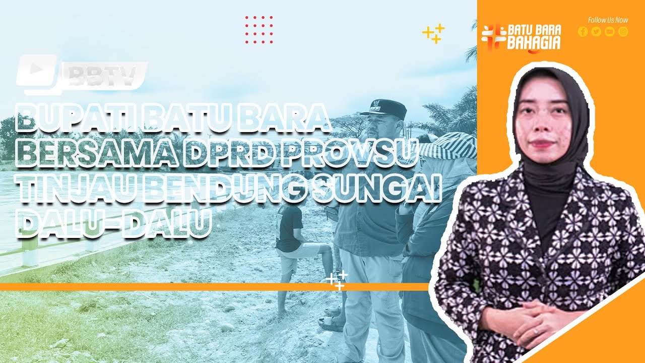 BUPATI BATU BARA BERSAMA DPRD PROVSU TINJAU BENDUNG SUNGAI DALU-DALU