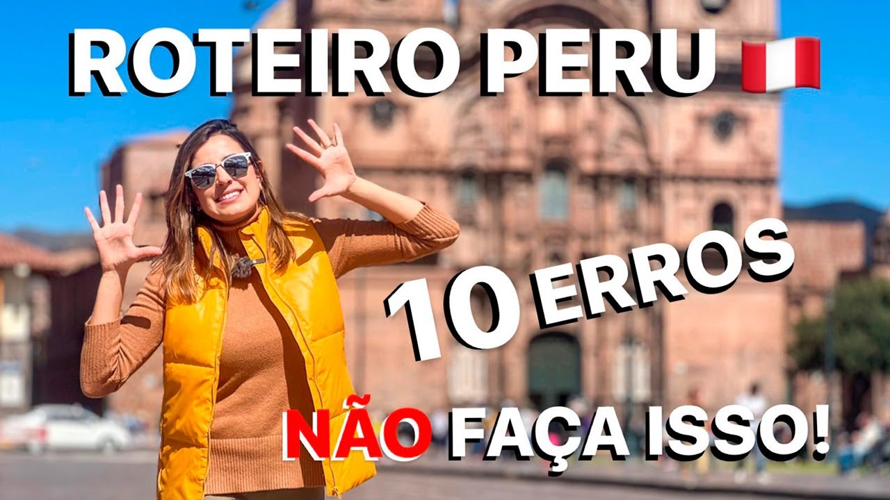 ROTEIRO PERU | NÃO COMETA ESSES 10 PRINCIPAIS ERROS!