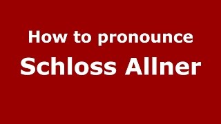 How to pronounce Schloss Allner