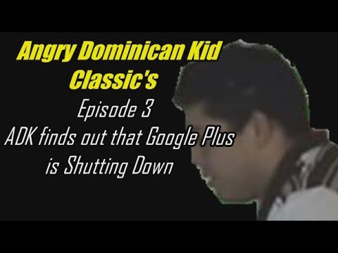 The Angry Dominican Kid Show Classic's Episode 3: ADK finds out that Google Plus is Shutting Down
