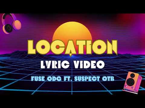 Fuse ODG x Suspect OTB - Location  (Lyric Video)