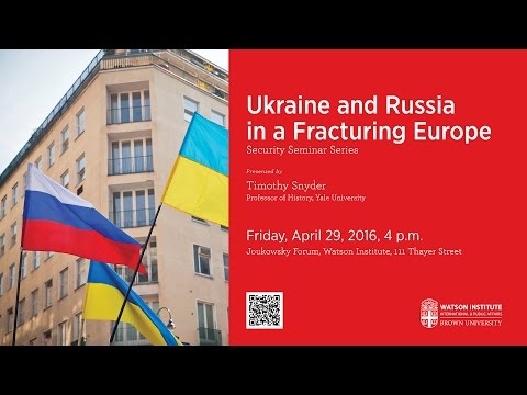 Timothy Snyder ─ Ukraine and Russia in a Fracturing Europe