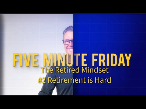 Five Minute Friday 2: Retirement is Hard