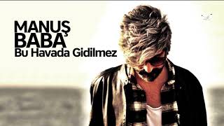 Manuş Baba - Bu Havada Gidilmez