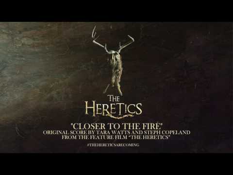 CLOSER TO THE FIRE - Steph Copeland and Tara Watts (The Heretics)