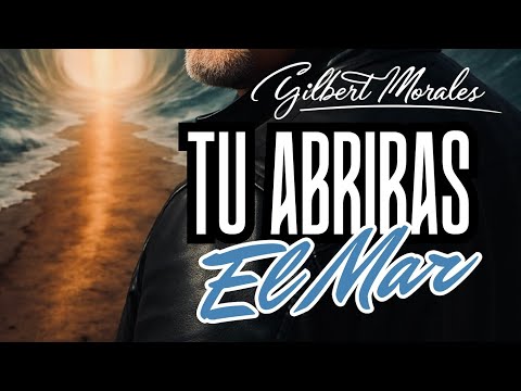 Tu abrirás el mar | Gilbert Morales