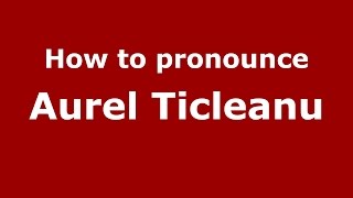 How to pronounce Aurel Ţicleanu