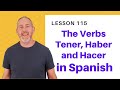 Tener, Haber, and Hacer in Spanish | The Language Tutor *Lesson 115 *