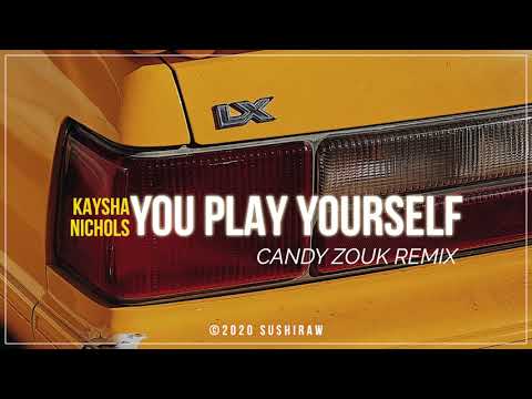 Kaysha x Nichols - You Play Yourself | Kaysha's CandyZouk Remix