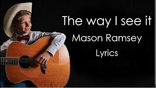 The way I see it - Mason Ramsey Lyrics