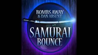 Bombs Away &amp; Dan Absent - Samurai Bounce