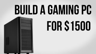 Build a Gaming PC for $1500 - March 2012