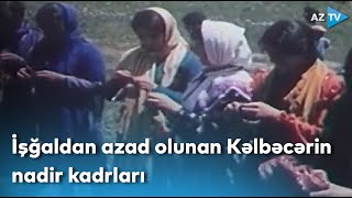 İşğaldan azad olunan Kəlbəcərin nadir kadrları