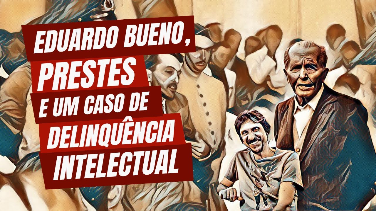 Eduardo Bueno, Prestes e um caso de delinquência intelectual | QUE PALA É ESSA (react)? 002