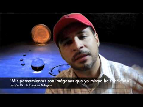 A Course in Miracles - Lesson 15: My thoughts are images of my own making