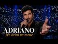 ADRIANO – Ne brini za mene (LIVE)