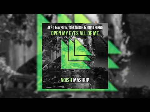 Ale Q & Avedon, Tom Swoon & John Legend - Open My Eyes All Of Me (NOISH Mashup)