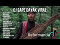 KUMPULAN DJ SAPE DAYAK TERBAIK BY REFORMANDA FULL BASS