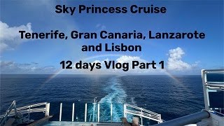 Sky Princess Cruise To Tenerife, Gran Canaria, Lanzarote and Lisbon 12 days Vlog Part 1