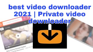 The best video downloader apk 2021 | all video downloader 2021