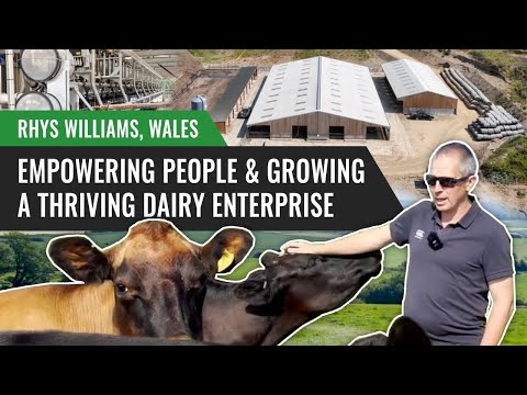 Empowering People and Growing a Thriving Dairy Enterprise: Rhys Williams, Wales