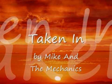 Taken In by Mike + The Mechanics...with Lyrics