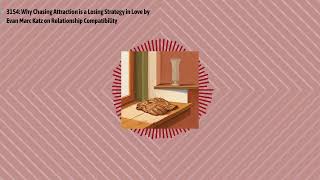 3154: Why Chasing Attraction is a Losing Strategy in Love by Evan Marc Katz on Relationship...