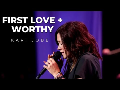 First Love + Worthy - Kari Jobe (LIVE)