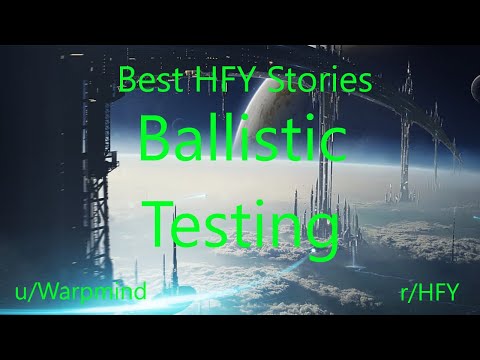 Best HFY Reddit Stories: Ballistic Testing (r/HFY)