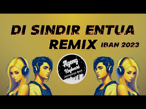 DJ DI SINDIR ENTUA REMIX ( LAGU IBAN 2023 )