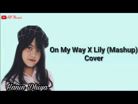 Lyrics! On My Way X Lily (mashup) Hanin Dhiya cover