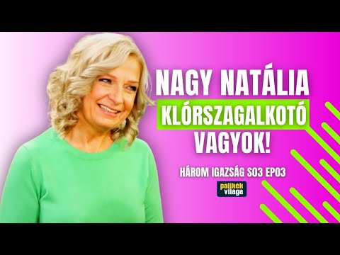 NAGY NATÁLIA: KLÓRSZAGALKOTÓ VAGYOK! / Három igazság / Palikék Világa