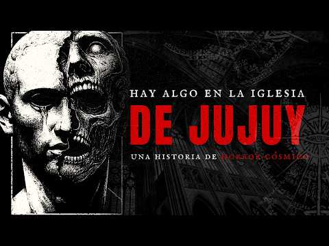 "Hay Algo En La Iglesia De Jujuy" | Una Historia De Horror Cósmico Argentino