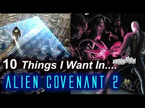 10 Things I Want In Alien Covenant 2 / Covenant Sequel / Alien Awakening