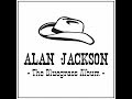Ain't Got Trouble Now~Alan Jackson