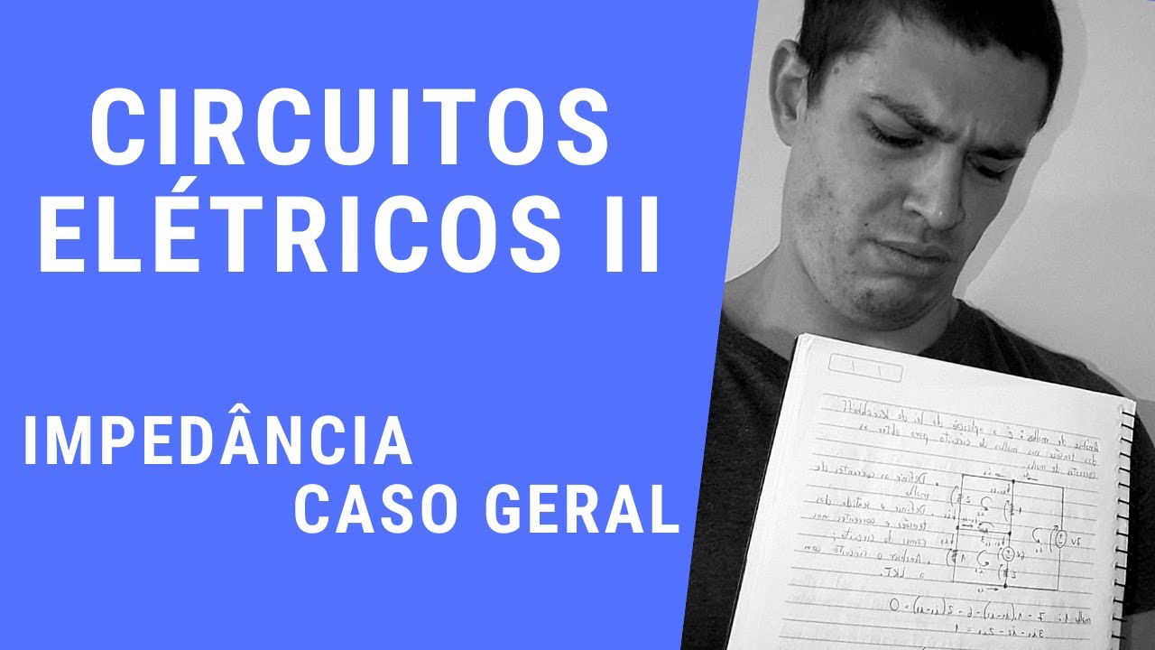 Circuitos Elétricos II - IMPEDÂNCIAS - CASO GERAL