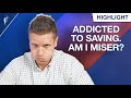 I M Addicted To Saving Am I A Miser
