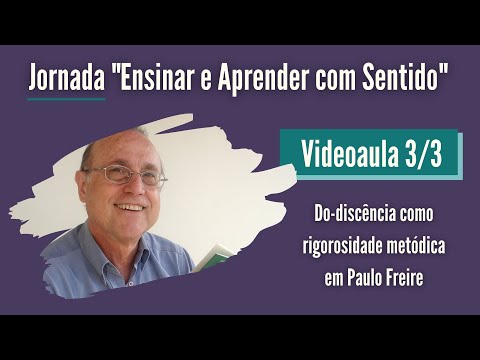 ‘Dodiscência como rigorosidade metódica em Paulo Freire’ Videoaula 3/3 Palestra Ensinar e Aprender