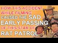 How this accident while filming caused the SAD EARLY PASSING of this RAT PATROL STAR!